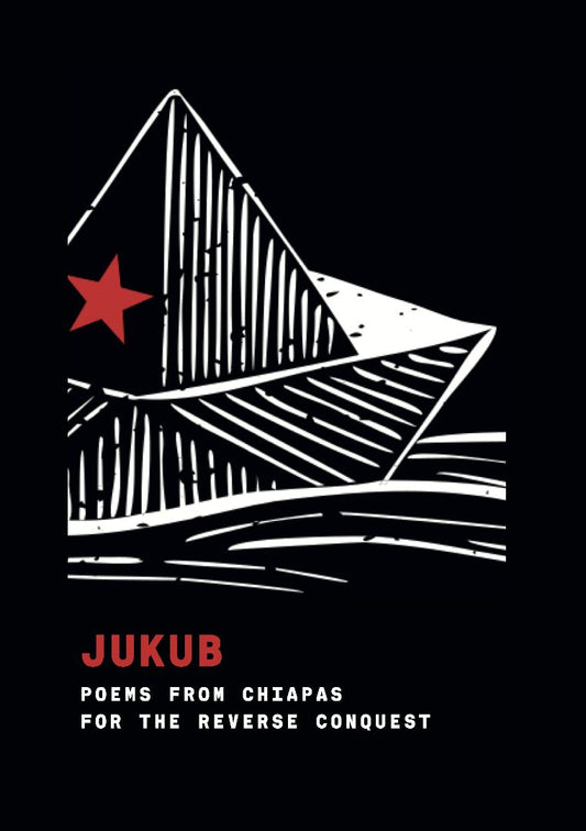 Various authors, Jukub: Poems from Chiapas for the Reverse Conquest