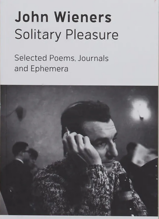 Solitary Pleasure: Selected Poems, Journals and Ephemera of John Wieners