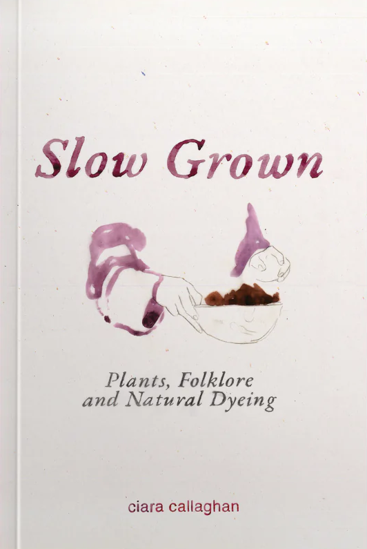 Slow Grown. Plants, Folklore and Natural Dyeing